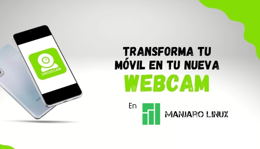 Droidcam: Usar tu teléfono celular como cámara web en Manjaro — Actualizado 2026.04